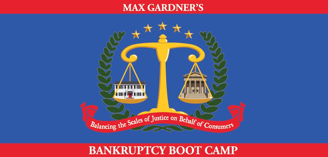 Max Gardner's Bankruptcy Boot Camp Balancing the Scales of Justice on Behalf of Consumers